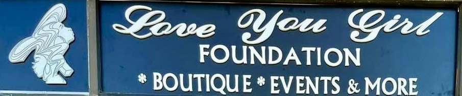 The Love You Girl Foundation Boutique, Events and More sign